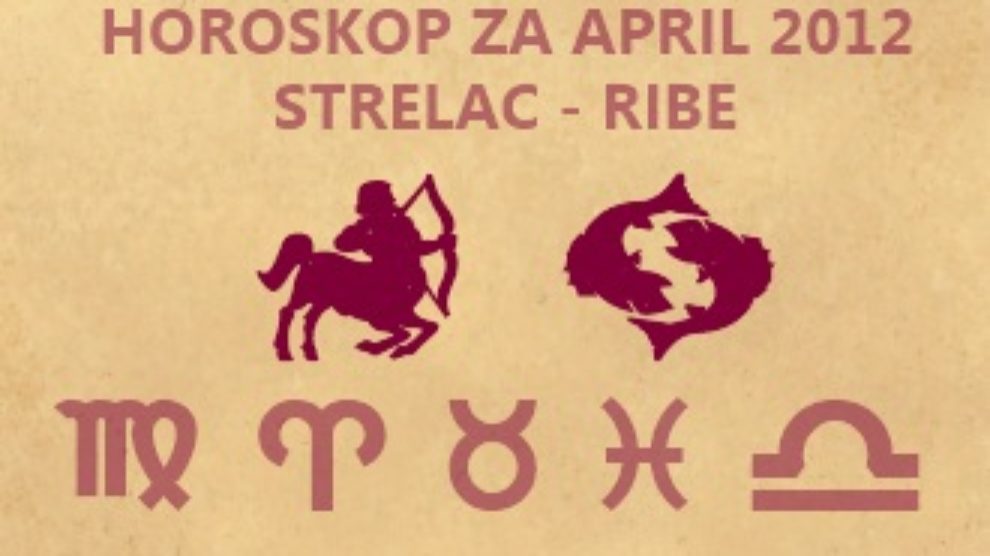 Horoskop za april 2012 Strelac – Ribe