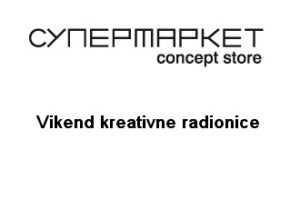 Vikend kreativne radionice u Supermarketu