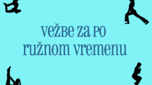 Vezbe za po ruznom vremenu